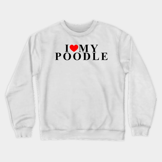 i love my poodle Crewneck Sweatshirt by equiliser